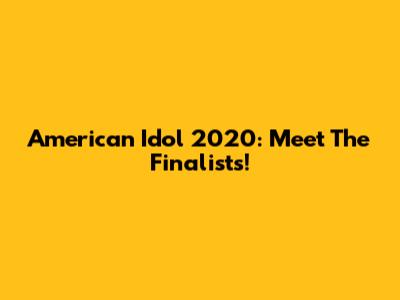 American Idol 2020: Meet The Finalists!