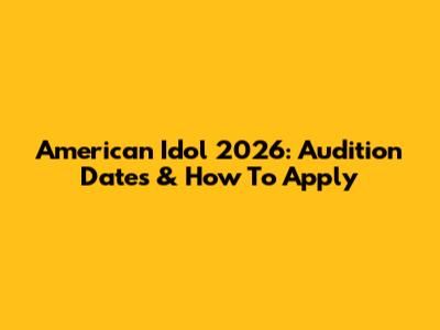American Idol 2026: Audition Dates & How To Apply