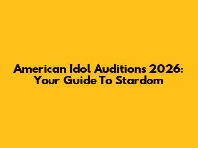 American Idol Auditions 2026: Your Guide To Stardom