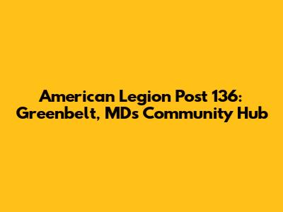 American Legion Post 136: Greenbelt, MD's Community Hub