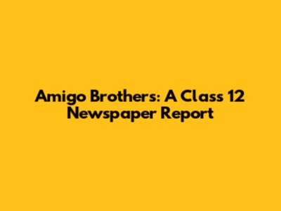 Amigo Brothers: A Class 12 Newspaper Report