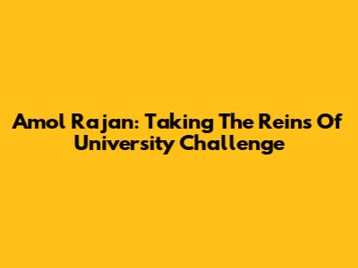 Amol Rajan: Taking The Reins Of University Challenge