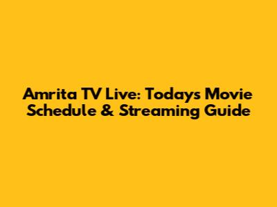 Amrita TV Live: Today's Movie Schedule & Streaming Guide