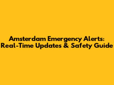 Amsterdam Emergency Alerts: Real-Time Updates & Safety Guide