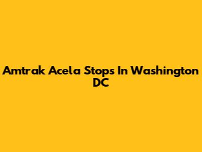 Amtrak Acela Stops In Washington DC