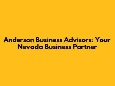 Anderson Business Advisors: Your Nevada Business Partner