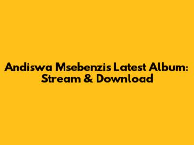 Andiswa Msebenzi's Latest Album: Stream & Download
