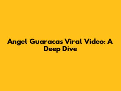 Angel Guaraca's Viral Video: A Deep Dive