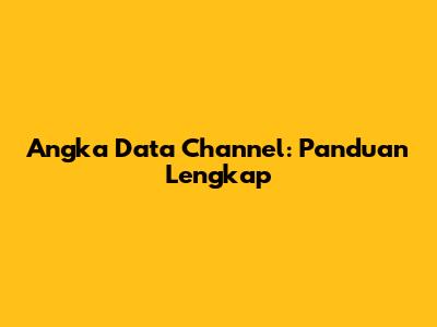 Angka Data Channel: Panduan Lengkap