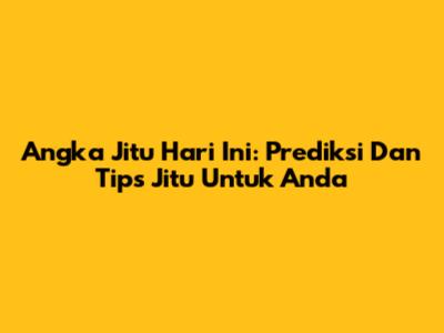 Angka Jitu Hari Ini: Prediksi Dan Tips Jitu Untuk Anda