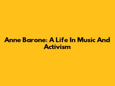 Anne Barone: A Life In Music And Activism