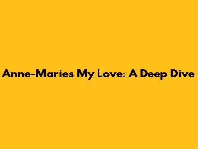 Anne-Marie's 'My Love': A Deep Dive