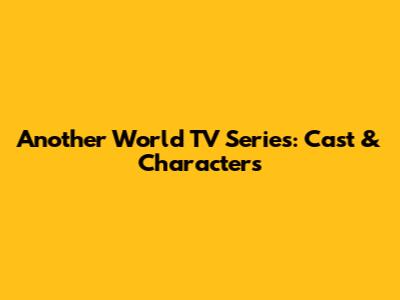Another World TV Series: Cast & Characters