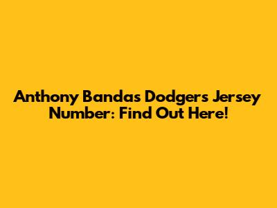 Anthony Banda's Dodgers Jersey Number: Find Out Here!