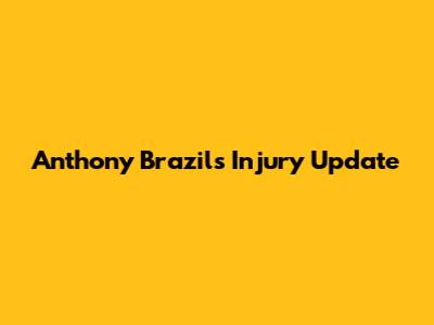 Anthony Brazil's Injury Update