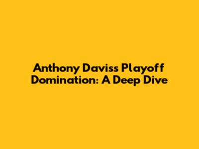 Anthony Davis's Playoff Domination: A Deep Dive