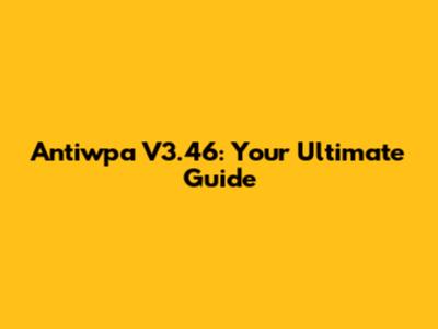 Antiwpa V3.46: Your Ultimate Guide