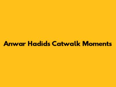Anwar Hadid's Catwalk Moments