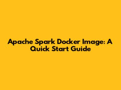 Apache Spark Docker Image: A Quick Start Guide