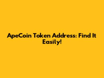 ApeCoin Token Address: Find It Easily!