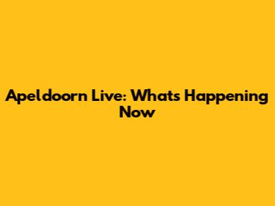 Apeldoorn Live: What's Happening Now