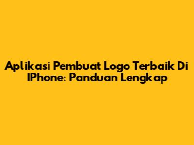 Aplikasi Pembuat Logo Terbaik Di IPhone: Panduan Lengkap