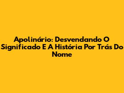 Apolinário: Desvendando O Significado E A História Por Trás Do Nome