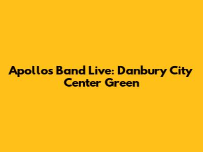 Apollo's Band Live: Danbury City Center Green