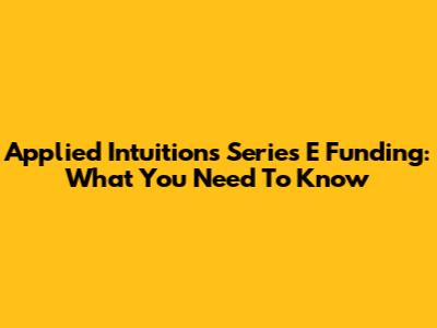 Applied Intuition's Series E Funding: What You Need To Know
