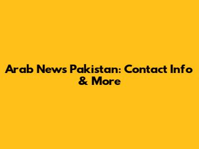 Arab News Pakistan: Contact Info & More