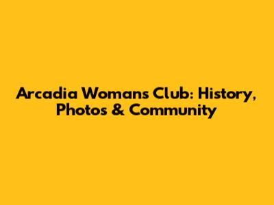 Arcadia Woman's Club: History, Photos & Community