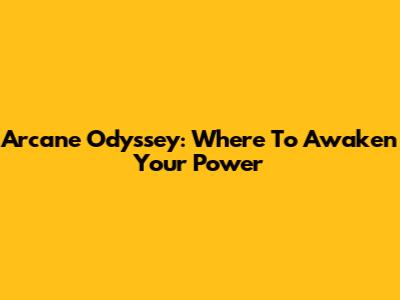 Arcane Odyssey: Where To Awaken Your Power