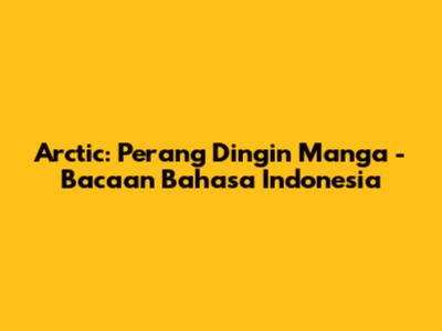 Arctic: Perang Dingin Manga - Bacaan Bahasa Indonesia