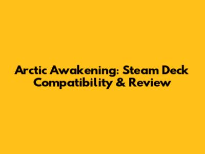 Arctic Awakening: Steam Deck Compatibility & Review