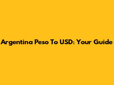 Argentina Peso To USD: Your Guide