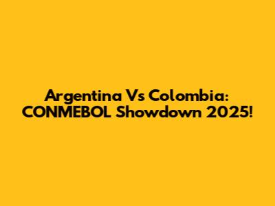 Argentina Vs Colombia: CONMEBOL Showdown 2025!
