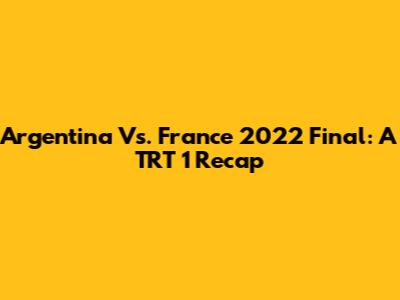 Argentina Vs. France 2022 Final: A TRT 1 Recap