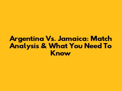 Argentina Vs. Jamaica: Match Analysis & What You Need To Know