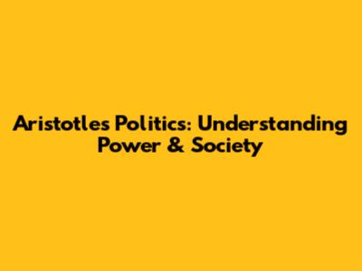 Aristotle's Politics: Understanding Power & Society