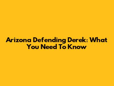Arizona Defending Derek: What You Need To Know