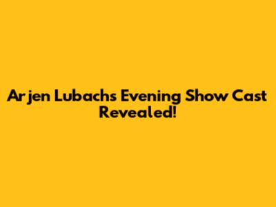 Arjen Lubach's Evening Show Cast Revealed!
