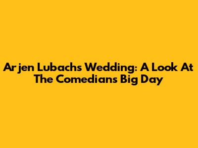 Arjen Lubach's Wedding: A Look At The Comedian's Big Day