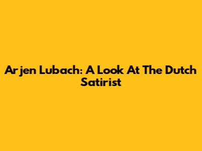 Arjen Lubach: A Look At The Dutch Satirist