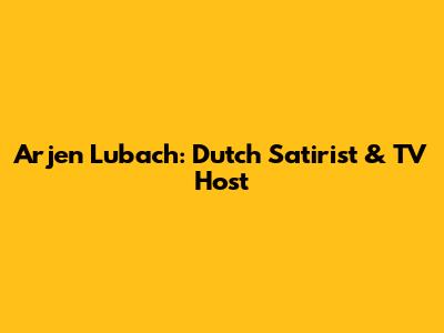 Arjen Lubach: Dutch Satirist & TV Host