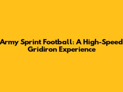 Army Sprint Football: A High-Speed Gridiron Experience