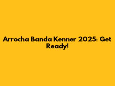 Arrocha Banda Kenner 2025: Get Ready!