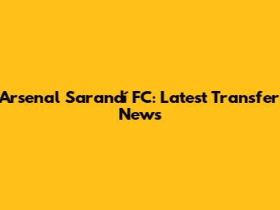 Arsenal Sarandí FC: Latest Transfer News