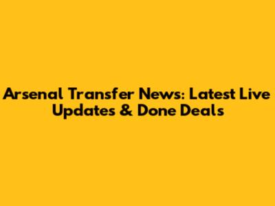 Arsenal Transfer News: Latest Live Updates & Done Deals