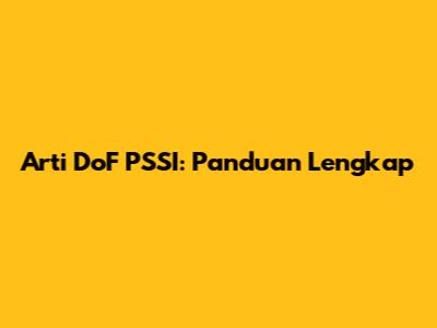 Arti DoF PSSI: Panduan Lengkap