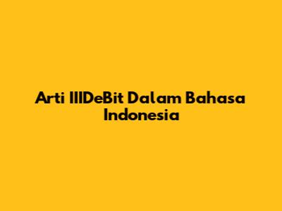 Arti IIIDeBit Dalam Bahasa Indonesia